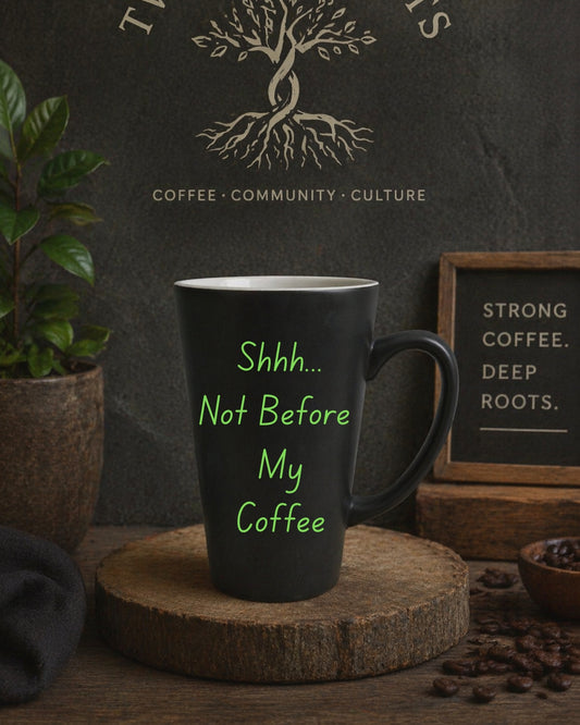 Shhh.. Not Before My Coffee Mug
